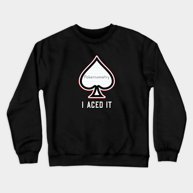 Pokernometry...I aced it. Crewneck Sweatshirt by Poker Day